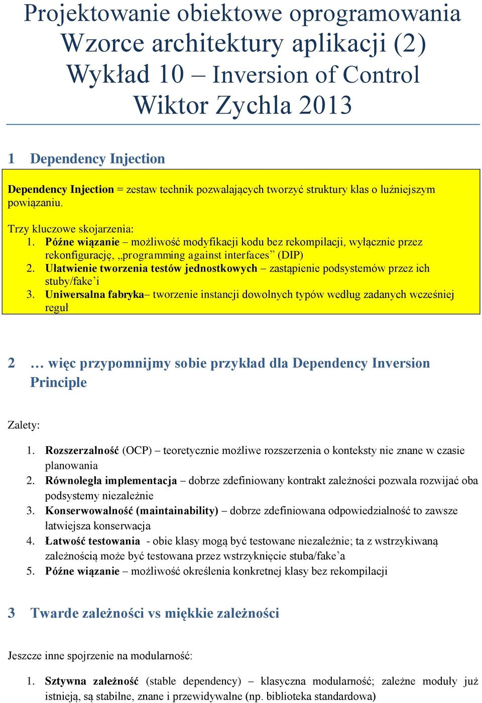 Późne wiązanie możliwość modyfikacji kodu bez rekompilacji, wyłącznie przez rekonfigurację, programming against interfaces (DIP) 2.