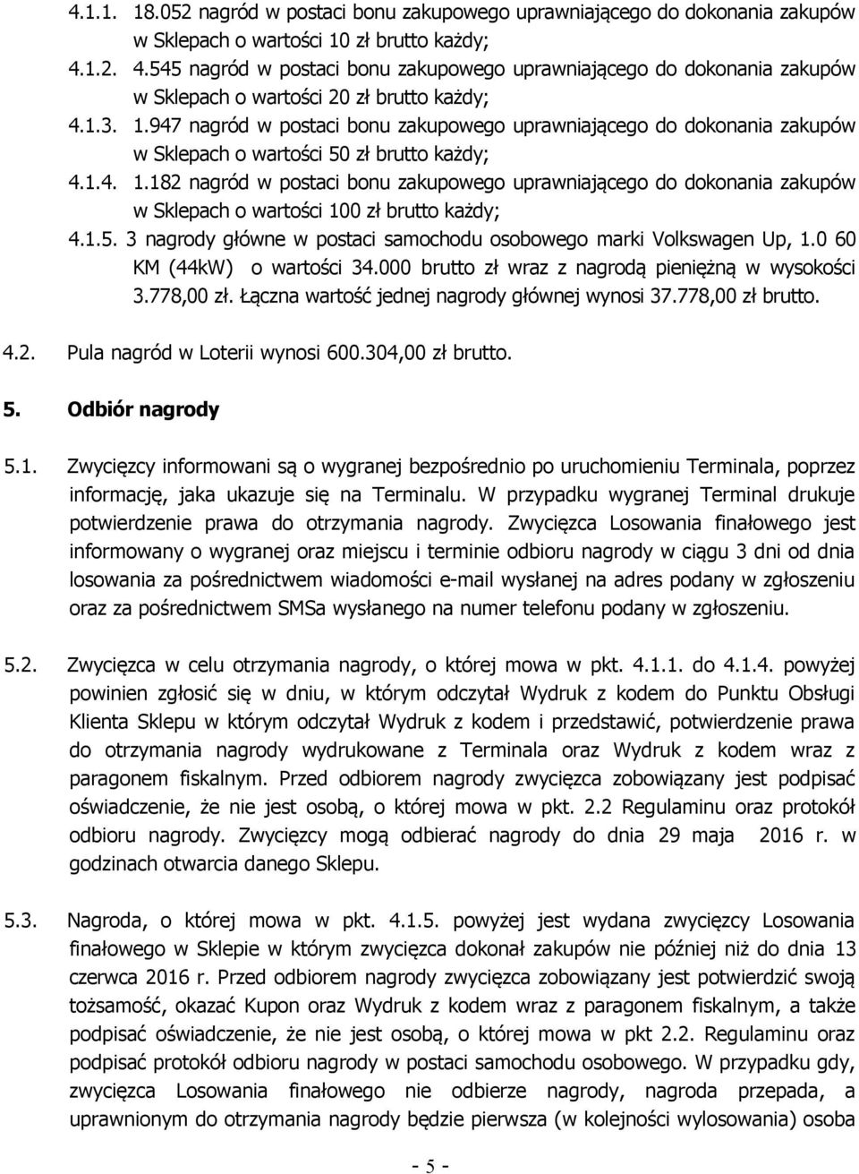 947 nagród w postaci bonu zakupowego uprawniającego do dokonania zakupów w Sklepach o wartości 50 zł brutto każdy; 4.1.4. 1.