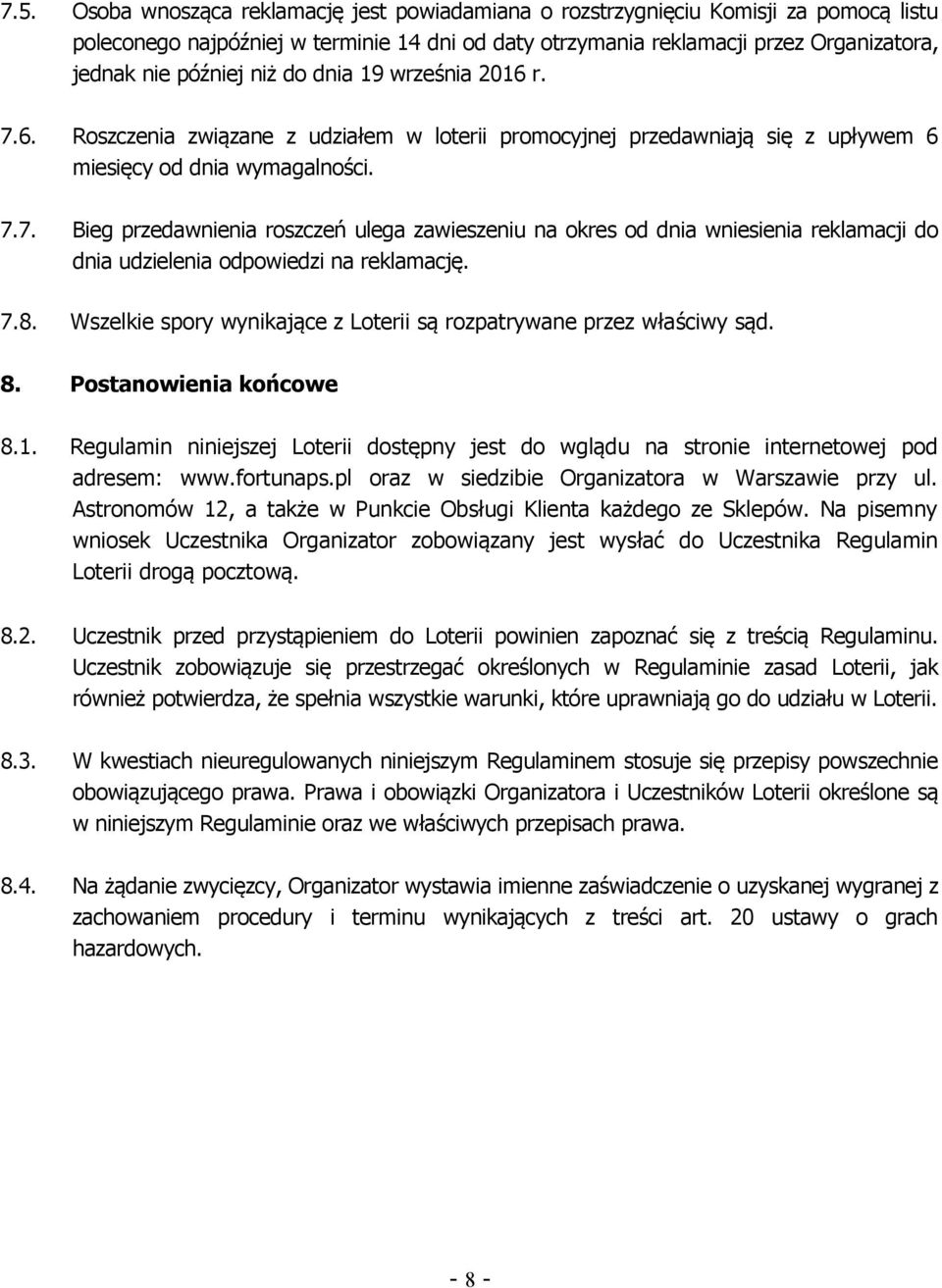 7.8. Wszelkie spory wynikające z Loterii są rozpatrywane przez właściwy sąd. 8. Postanowienia końcowe 8.1.