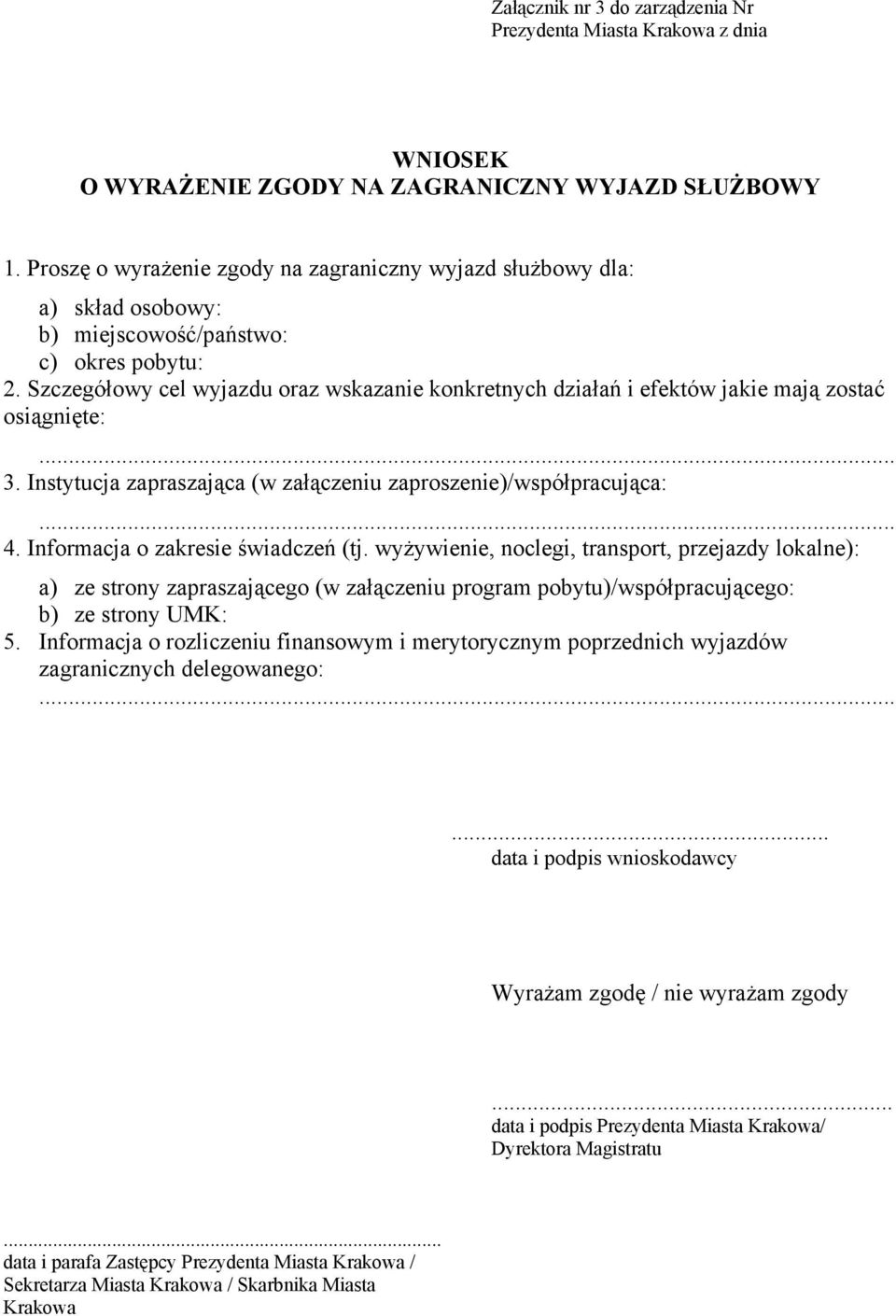 Szczegółowy cel wyjazdu oraz wskazanie konkretnych działań i efektów jakie mają zostać osiągnięte:... 3. Instytucja zapraszająca (w załączeniu zaproszenie)/współpracująca:... 4.