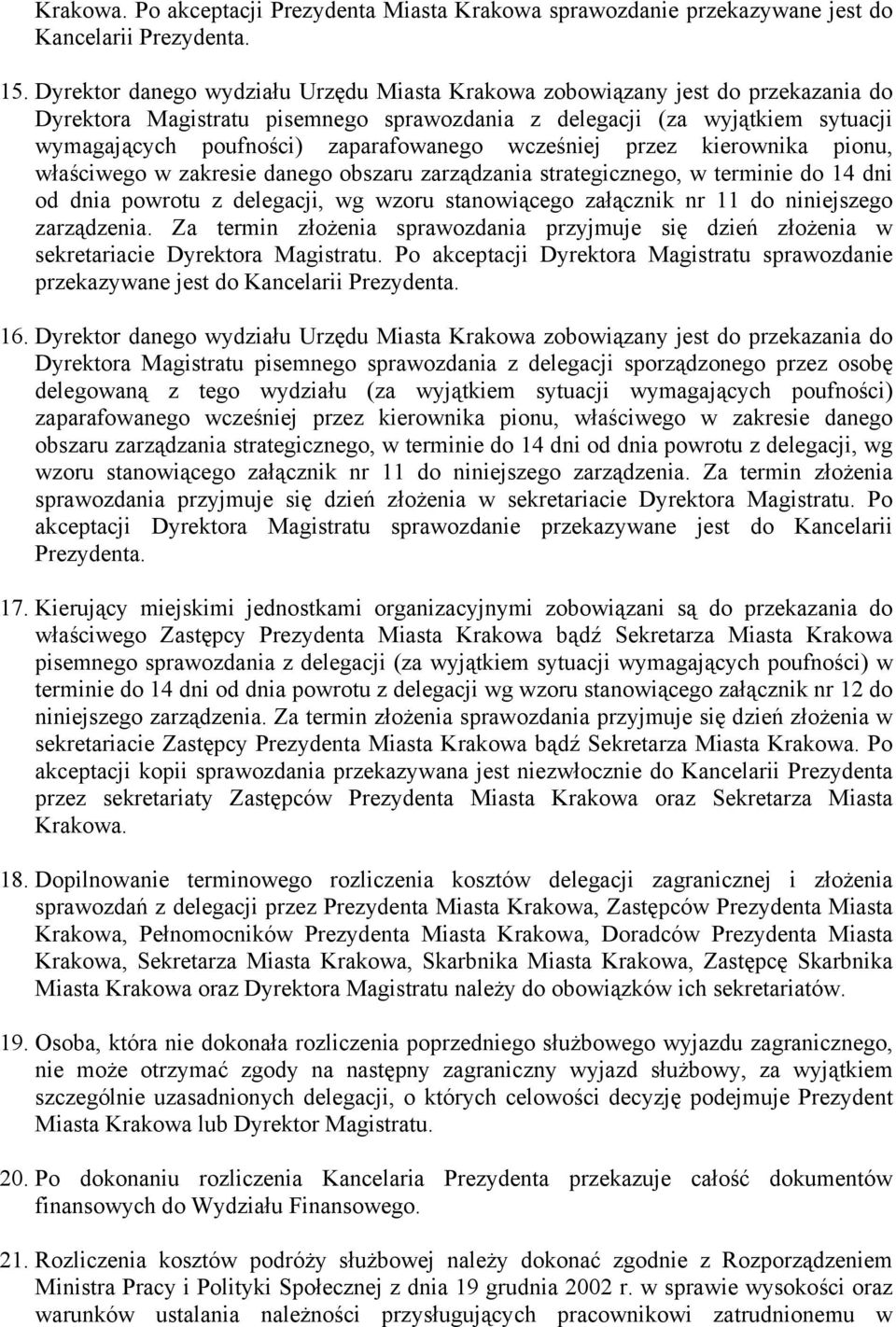 wcześniej przez kierownika pionu, właściwego w zakresie danego obszaru zarządzania strategicznego, w terminie do 14 dni od dnia powrotu z delegacji, wg wzoru stanowiącego załącznik nr 11 do