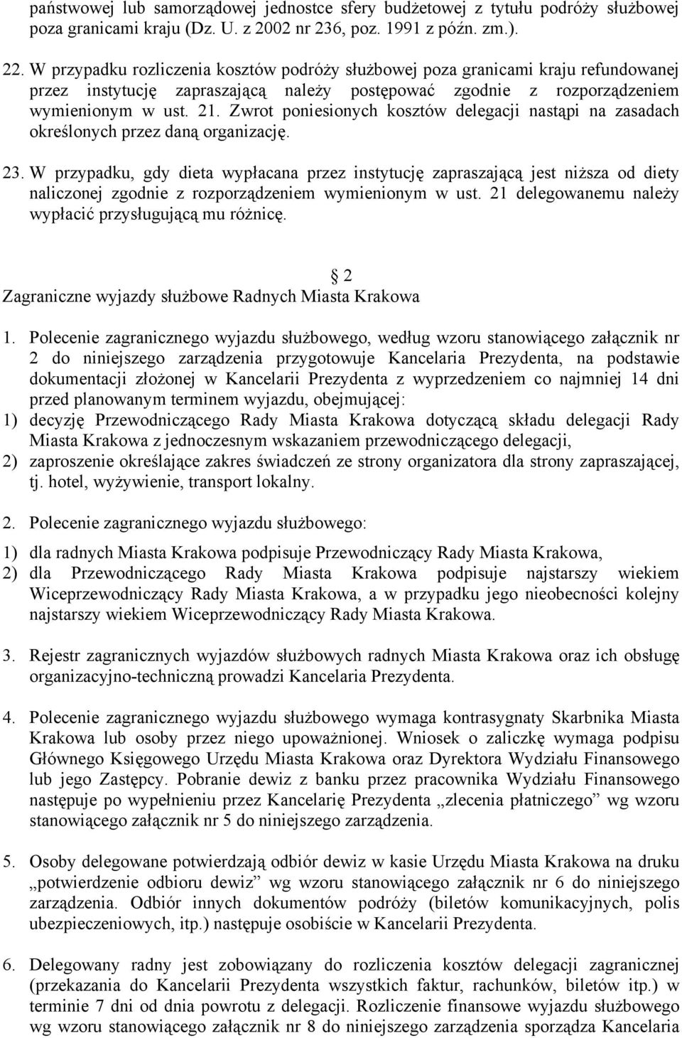 Zwrot poniesionych kosztów delegacji nastąpi na zasadach określonych przez daną organizację. 23.