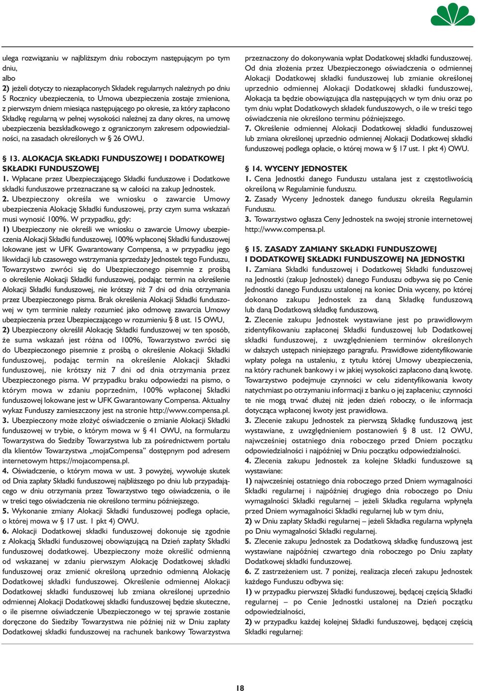 ograniczonym zakresem odpowiedzialności, na zasadach określonych w 26 OWU. 13. ALOKACJA SKŁADKI FUNDUSZOWEJ I DODATKOWEJ SKŁADKI FUNDUSZOWEJ 1.
