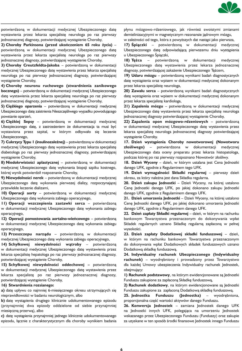potwierdzającej wystąpienie Choroby, 3) Choroby Creutzfeldta-Jakoba potwierdzoną w dokumentacji medycznej Ubezpieczonego datę wystawienia przez lekarza specjalistę neurologa po raz pierwszy