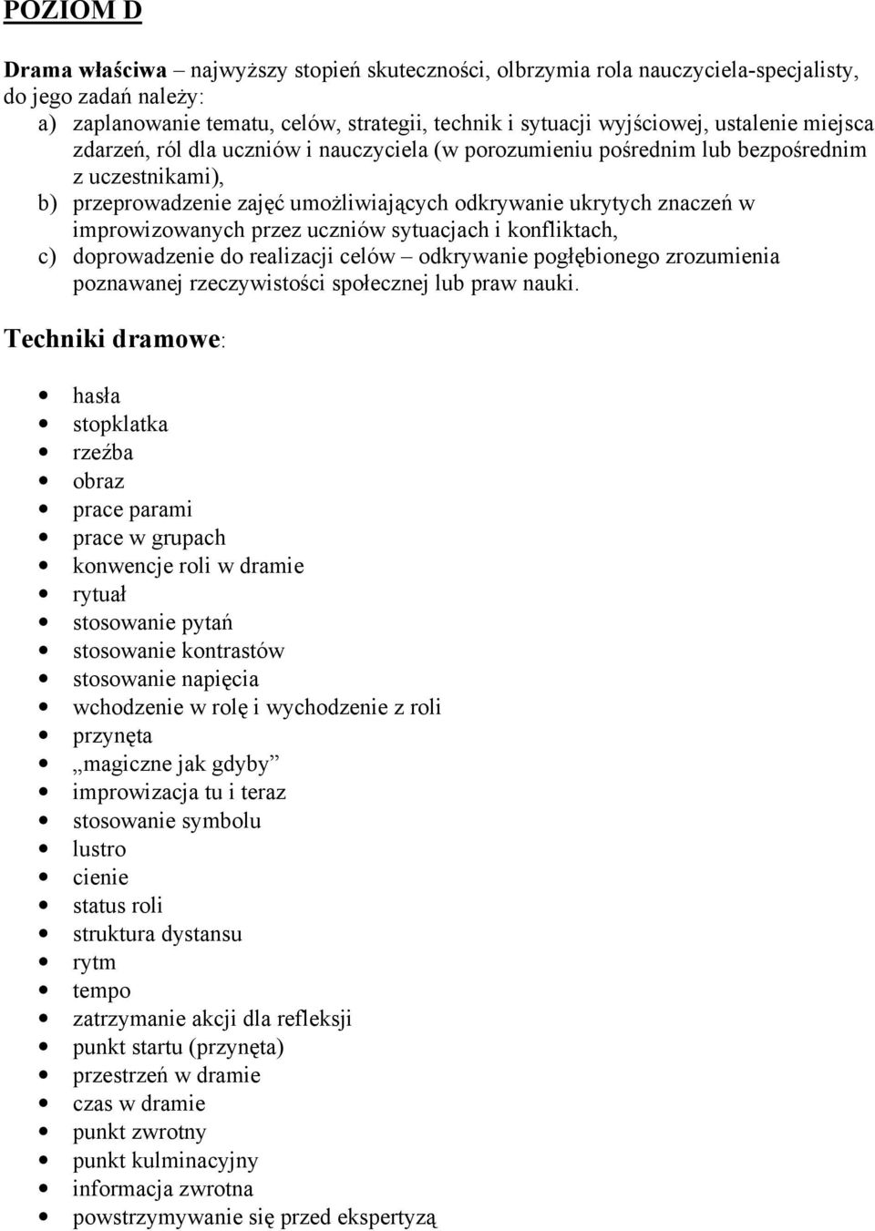 improwizowanych przez uczniów sytuacjach i konfliktach, c) doprowadzenie do realizacji celów odkrywanie pogłębionego zrozumienia poznawanej rzeczywistości społecznej lub praw nauki.