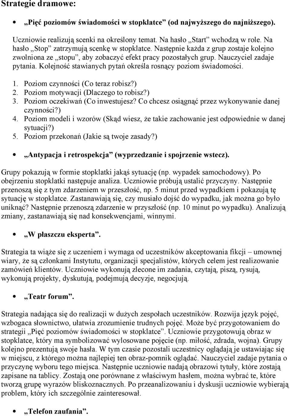 Kolejność stawianych pytań określa rosnący poziom świadomości. 1. Poziom czynności (Co teraz robisz?) 2. Poziom motywacji (Dlaczego to robisz?) 3. Poziom oczekiwań (Co inwestujesz?