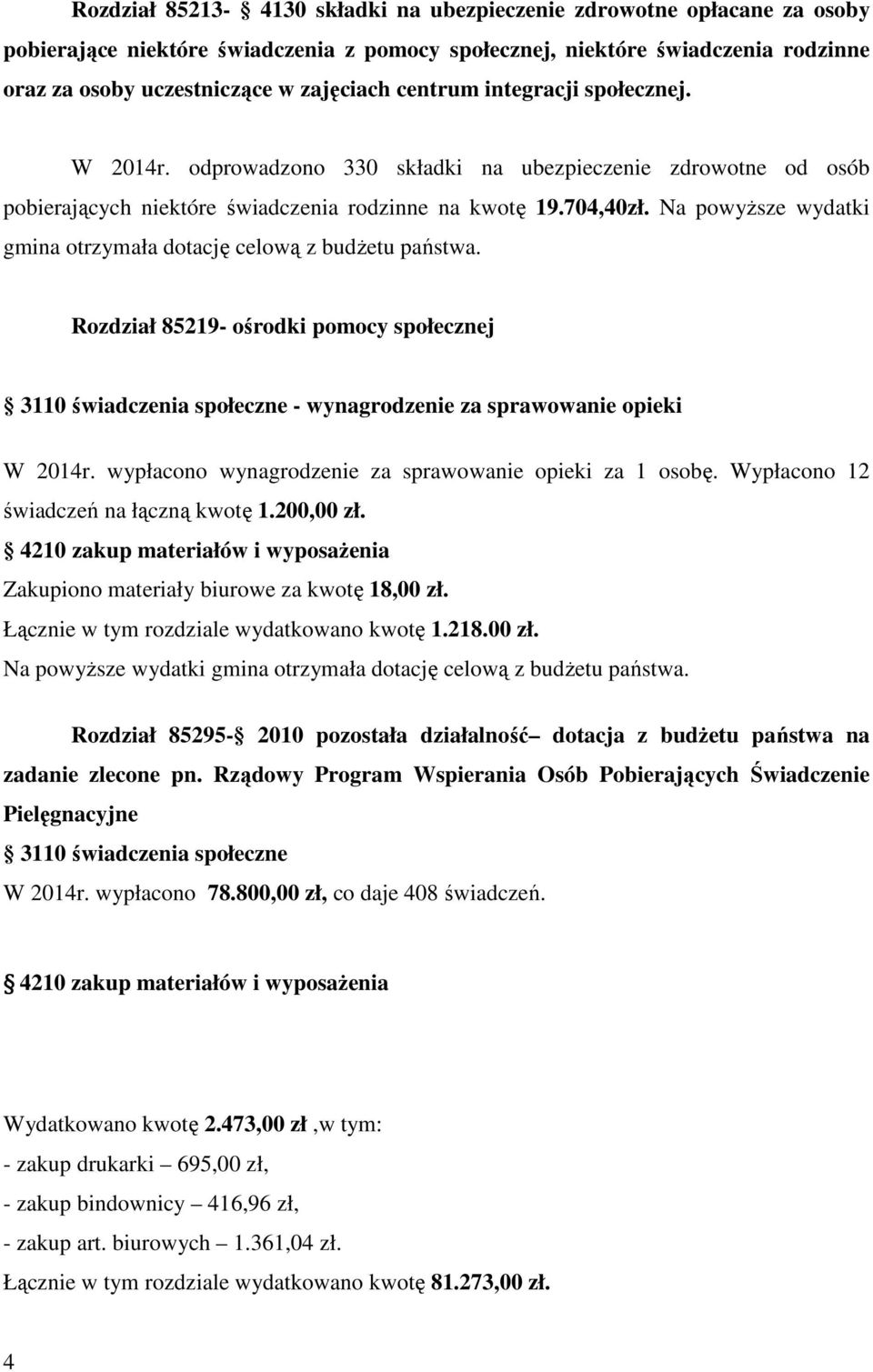 Na powyŝsze wydatki gmina otrzymała dotację celową z budŝetu państwa. Rozdział 85219- ośrodki pomocy społecznej 3110 świadczenia społeczne - wynagrodzenie za sprawowanie opieki W 2014r.