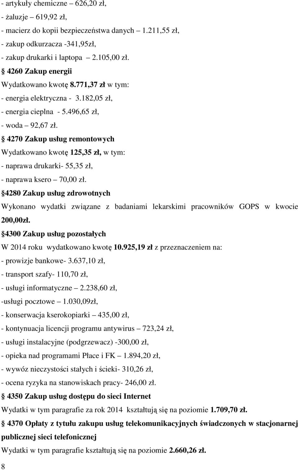 4270 Zakup usług remontowych Wydatkowano kwotę 125,35 zł, w tym: - naprawa drukarki- 55,35 zł, - naprawa ksero 70,00 zł.