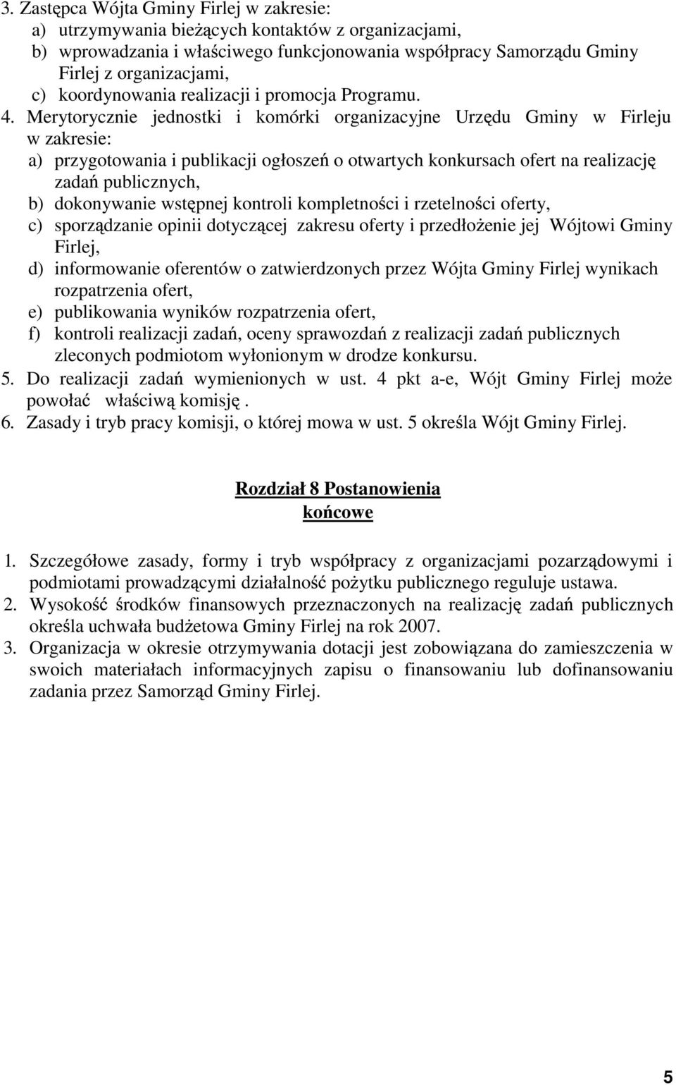 Merytorycznie jednostki i komórki organizacyjne Urz du Gminy w Firleju w zakresie: a) przygotowania i publikacji ogłosze o otwartych konkursach ofert na realizacj zada publicznych, b) dokonywanie wst