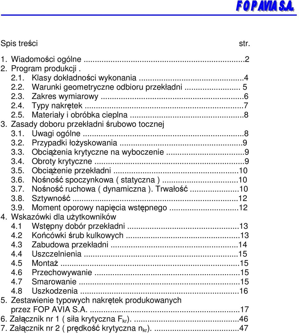 6. Nono spoczynkowa ( statyczna )...10 3.7. Nono ruchowa ( dynamiczna ). Trwało...10 3.8. Sztywno...12 3.9. Moment oporowy napicia wstpnego...12 4. Wskazówki dla uytkowników 4.
