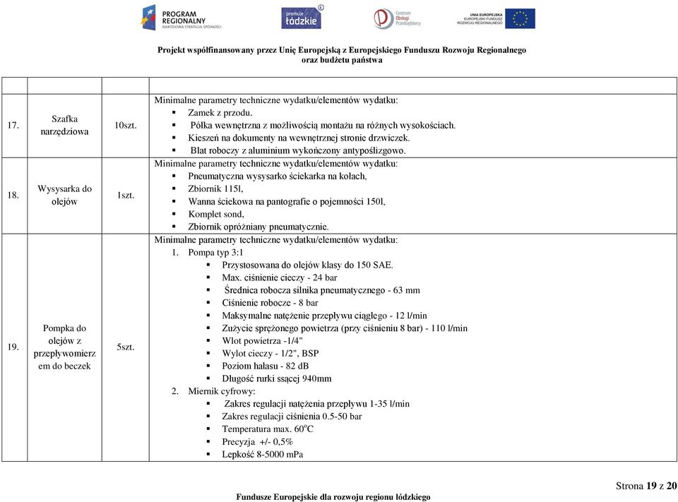 Pneumatyczna wysysarko ściekarka na kołach, Zbiornik 115l, Wanna ściekowa na pantografie o pojemności 150l, Komplet sond, Zbiornik opróżniany pneumatycznie. 1. Pompa typ 3:1 Przystosowana do olejów klasy do 150 SAE.