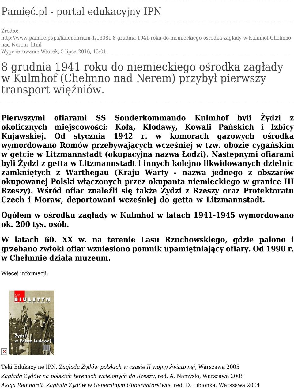 Pierwszymi ofiarami SS Sonderkommando Kulmhof byli Żydzi z okolicznych miejscowości: Koła, Kłodawy, Kowali Pańskich i Izbicy Kujawskiej. Od stycznia 1942 r.
