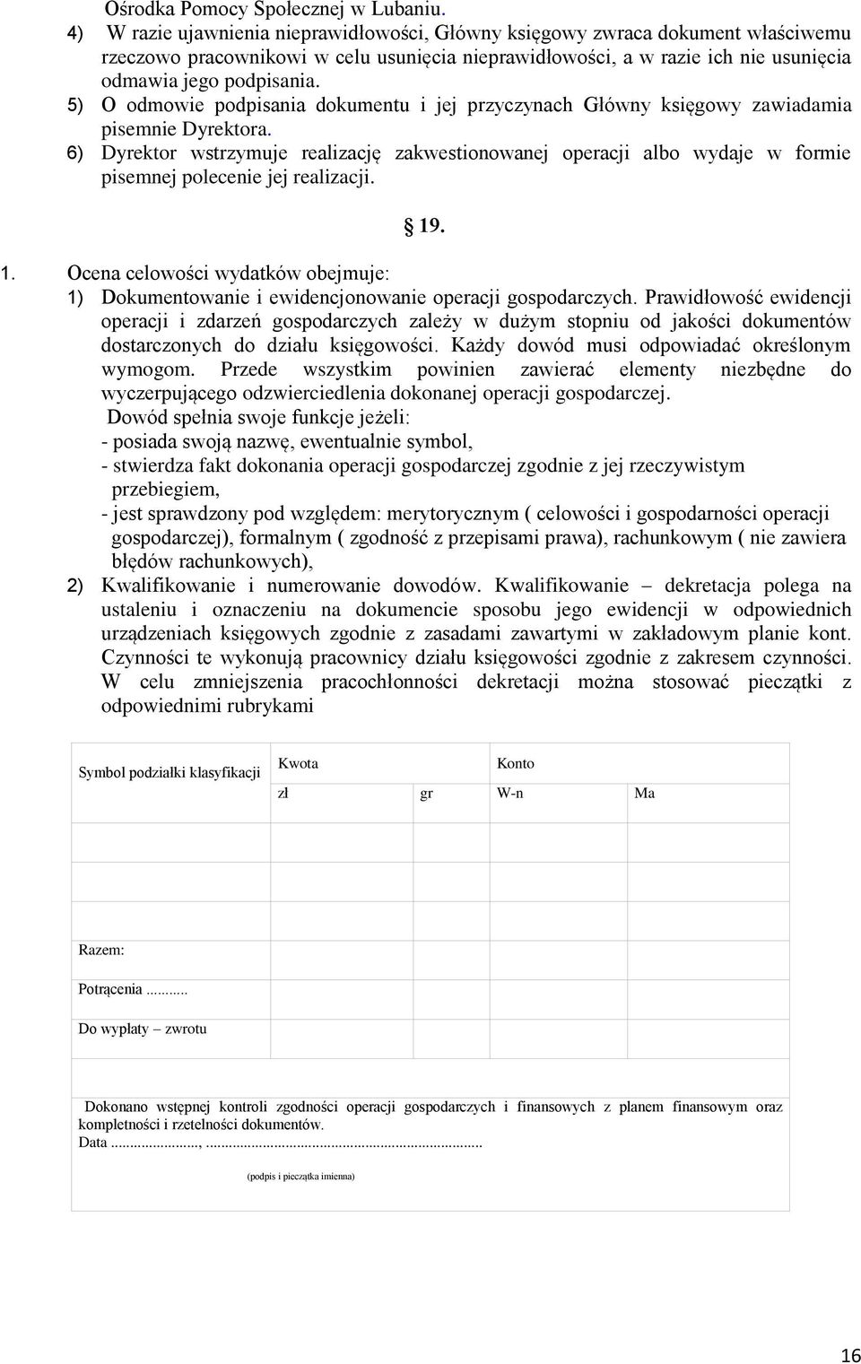 5) O odmowie podpisania dokumentu i jej przyczynach Główny księgowy zawiadamia pisemnie Dyrektora.