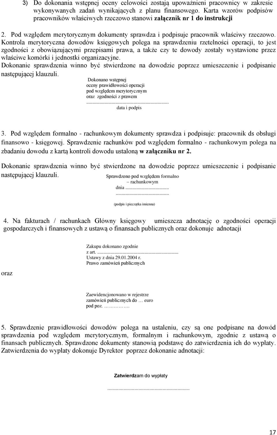 Kontrola merytoryczna dowodów księgowych polega na sprawdzeniu rzetelności operacji, to jest zgodności z obowiązującymi przepisami prawa, a także czy te dowody zostały wystawione przez właściwe