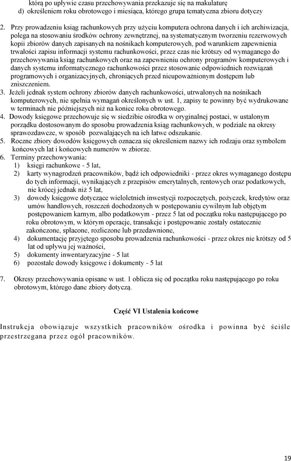 danych zapisanych na nośnikach komputerowych, pod warunkiem zapewnienia trwałości zapisu informacji systemu rachunkowości, przez czas nie krótszy od wymaganego do przechowywania ksiąg rachunkowych