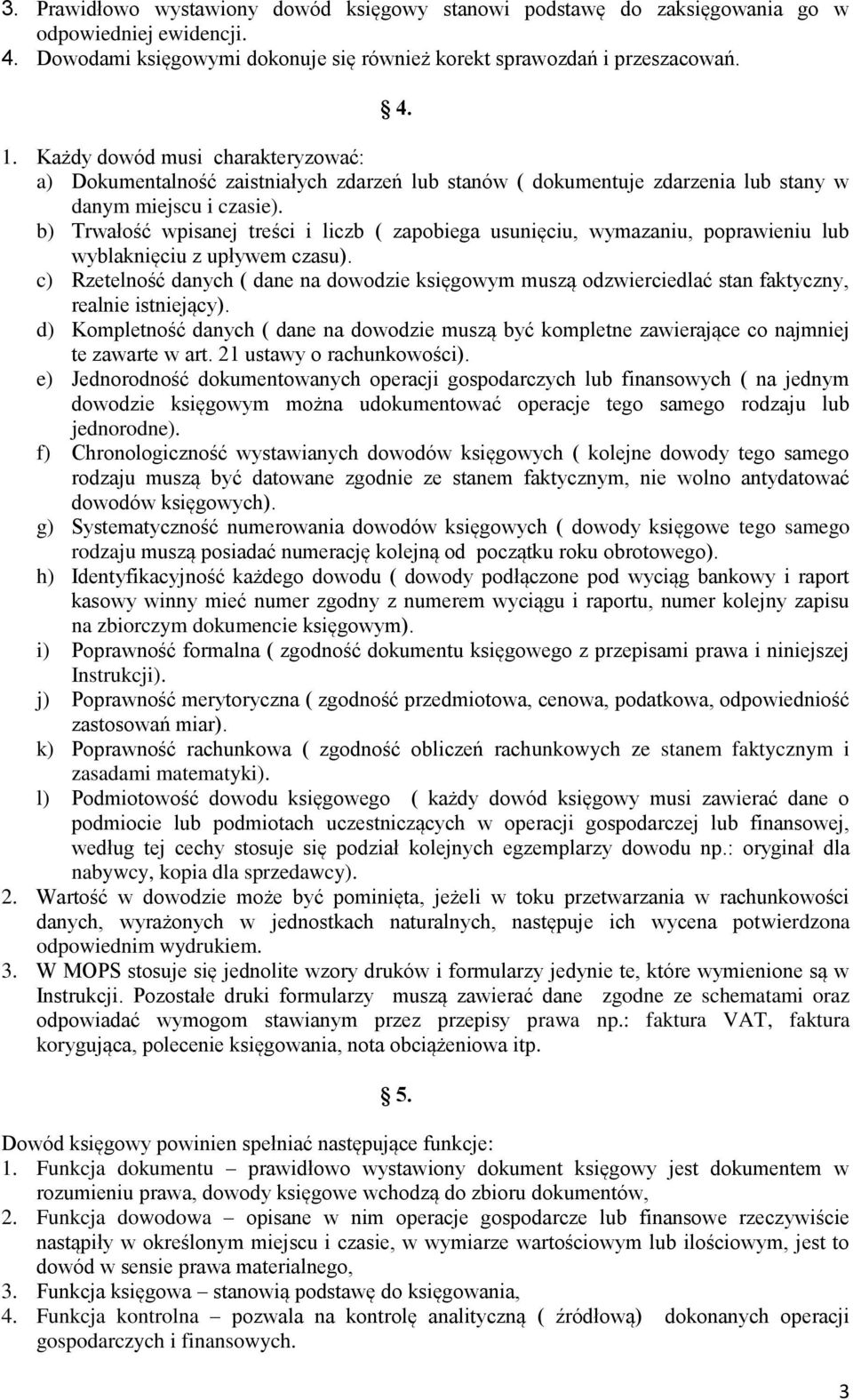 b) Trwałość wpisanej treści i liczb ( zapobiega usunięciu, wymazaniu, poprawieniu lub wyblaknięciu z upływem czasu).