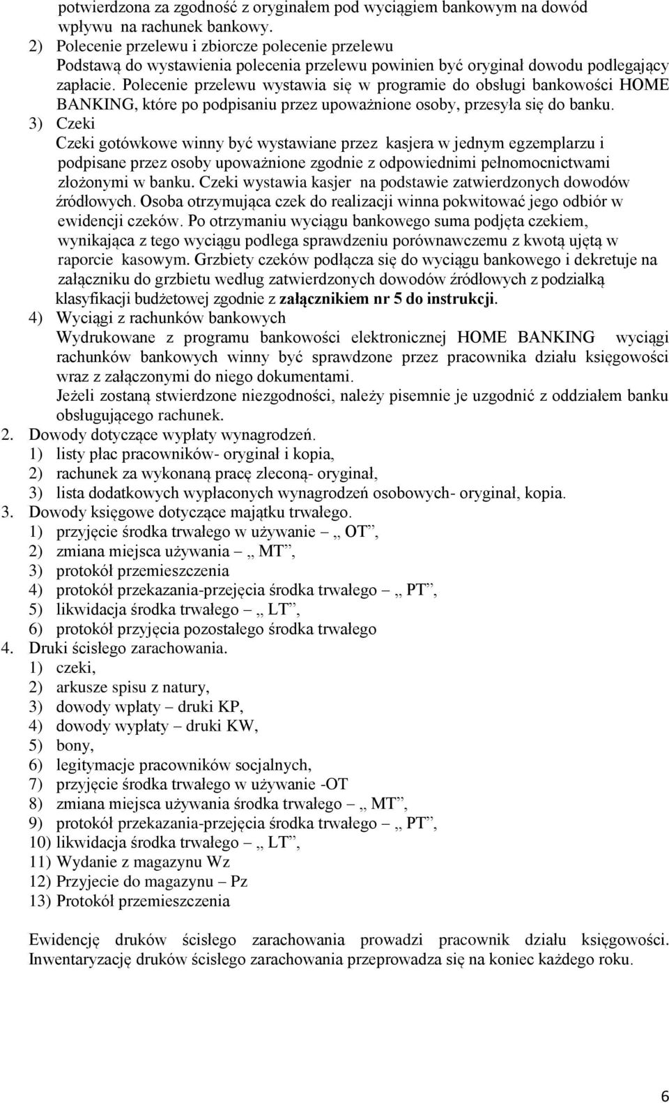 Polecenie przelewu wystawia się w programie do obsługi bankowości HOME BANKING, które po podpisaniu przez upoważnione osoby, przesyła się do banku.