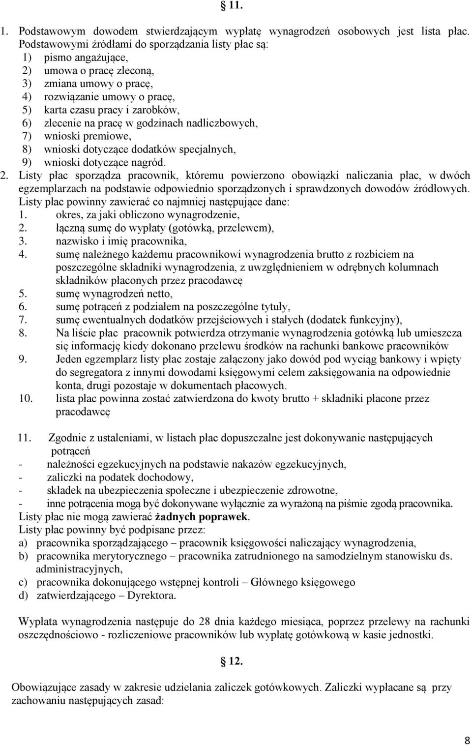 na pracę w godzinach nadliczbowych, 7) wnioski premiowe, 8) wnioski dotyczące dodatków specjalnych, 9) wnioski dotyczące nagród. 2.