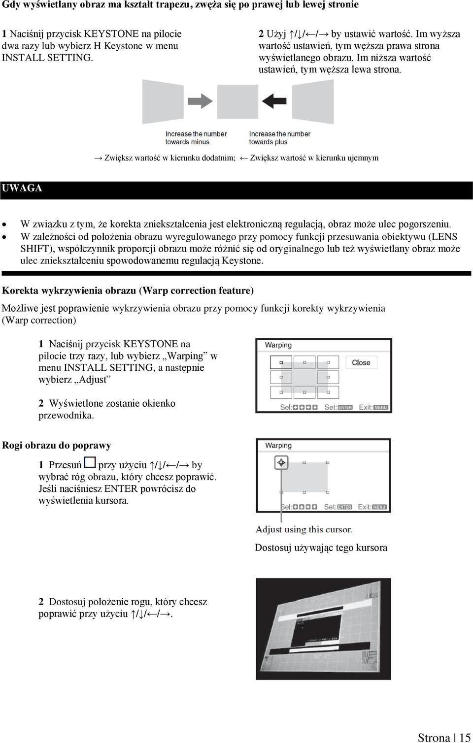 Zwiększ wartość w kierunku dodatnim; Zwiększ wartość w kierunku ujemnym UWAGA W związku z tym, że korekta zniekształcenia jest elektroniczną regulacją, obraz może ulec pogorszeniu.