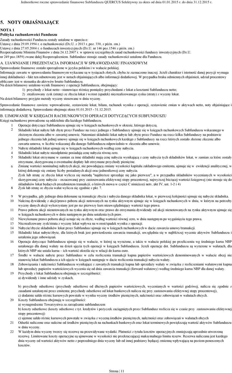 w sprawie szczególnych zasad rachunkowości funduszy inwestycyjnych (Dz.U. nr 249 poz.1859) zwane dalej Rozporządzeniem. Subfundusz stosuje zasady rachunkowości ustalone dla Funduszu. A.