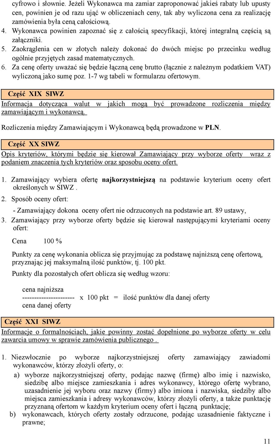 Wykonawca powinien zapoznać się z całością specyfikacji, której integralną częścią są załączniki. 5.