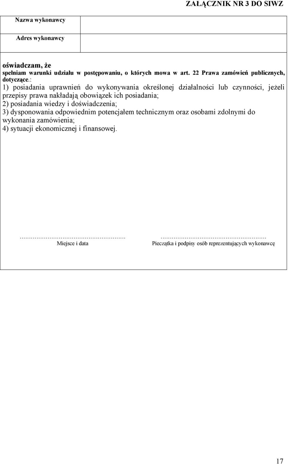 : 1) posiadania uprawnień do wykonywania określonej działalności lub czynności, jeżeli przepisy prawa nakładają obowiązek ich posiadania; 2)