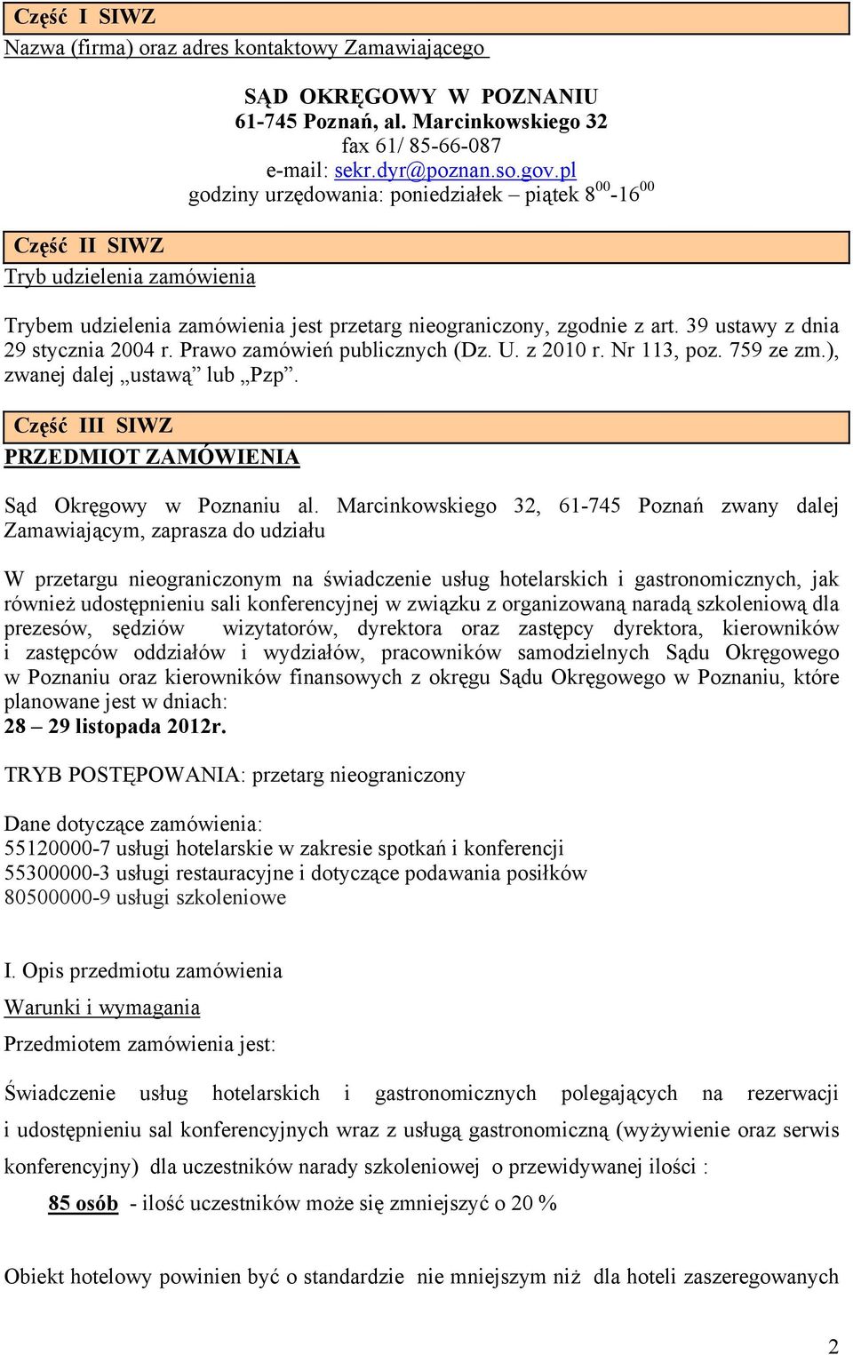 Prawo zamówień publicznych (Dz. U. z 2010 r. Nr 113, poz. 759 ze zm.), zwanej dalej ustawą lub Pzp. Część III SIWZ PRZEDMIOT ZAMÓWIENIA Sąd Okręgowy w Poznaniu al.