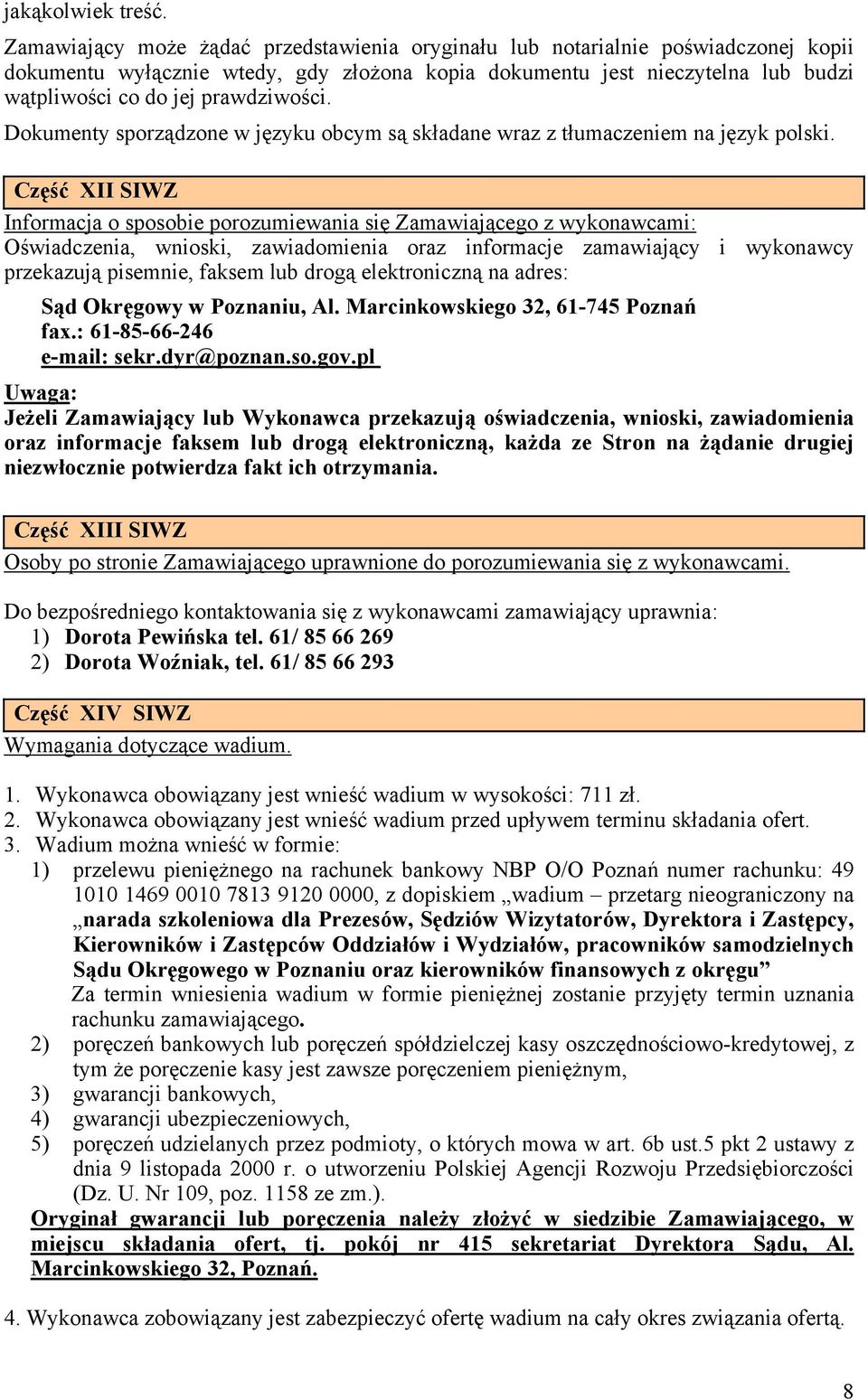 prawdziwości. Dokumenty sporządzone w języku obcym są składane wraz z tłumaczeniem na język polski.