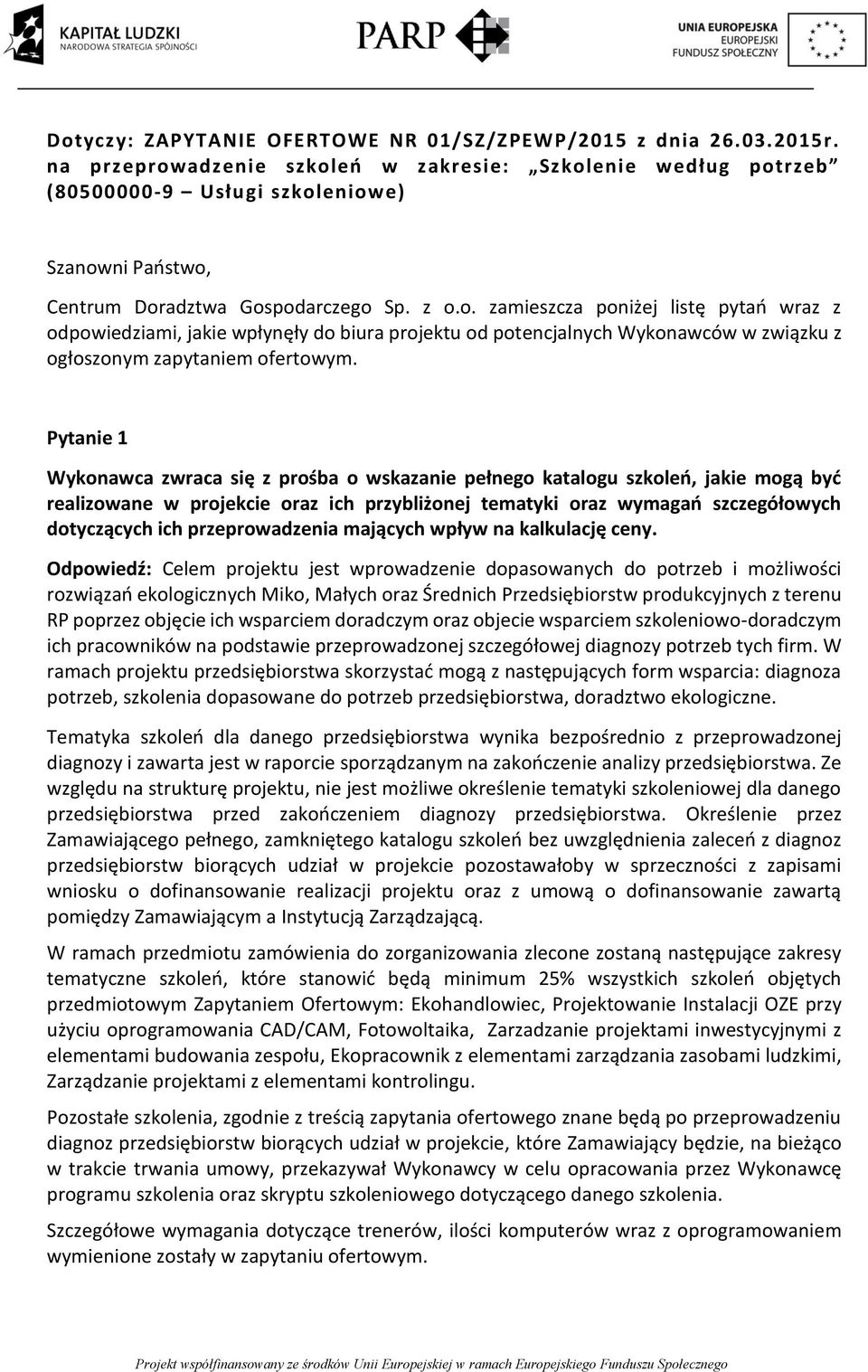 Pytanie 1 Wykonawca zwraca się z prośba o wskazanie pełnego katalogu szkoleń, jakie mogą być realizowane w projekcie oraz ich przybliżonej tematyki oraz wymagań szczegółowych dotyczących ich