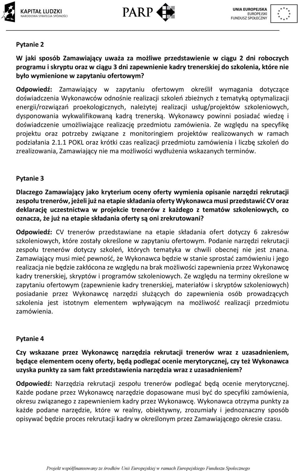 Odpowiedź: Zamawiający w zapytaniu ofertowym określił wymagania dotyczące doświadczenia Wykonawców odnośnie realizacji szkoleń zbieżnych z tematyką optymalizacji energii/rozwiązań proekologicznych,