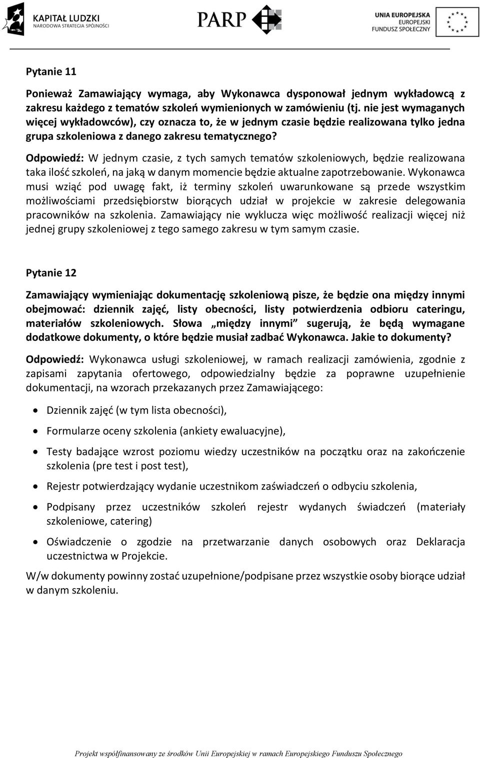 Odpowiedź: W jednym czasie, z tych samych tematów szkoleniowych, będzie realizowana taka ilość szkoleń, na jaką w danym momencie będzie aktualne zapotrzebowanie.