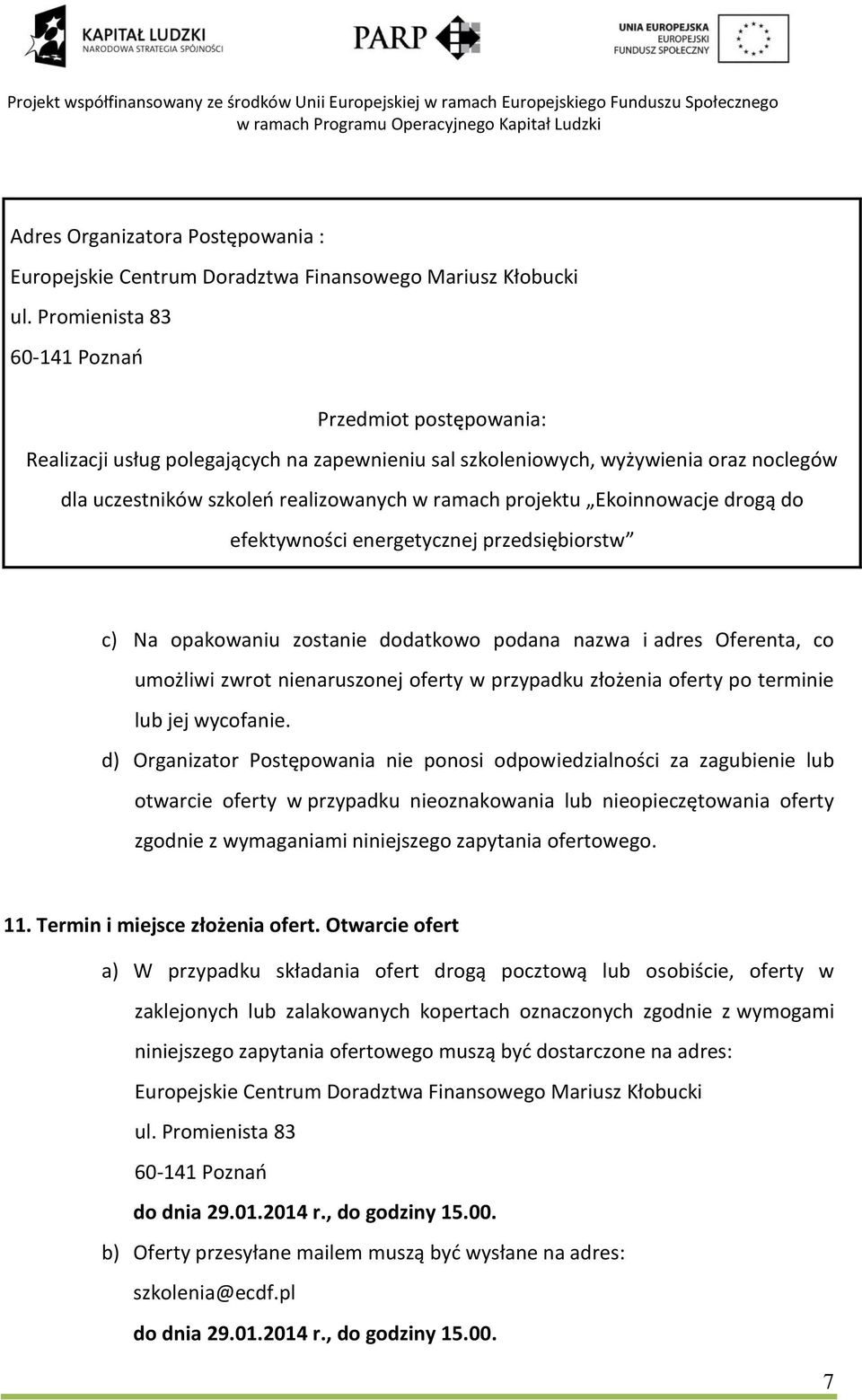 Ekoinnowacje drogą do efektywności energetycznej przedsiębiorstw c) Na opakowaniu zostanie dodatkowo podana nazwa i adres Oferenta, co umożliwi zwrot nienaruszonej oferty w przypadku złożenia oferty