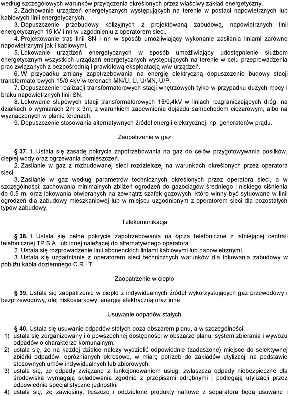 Dopuszczenie przebudowy kolizyjnych z projektowaną zabudową, napowietrznych linii energetycznych 15 kv i nn w uzgodnieniu z operatorem sieci. 4.