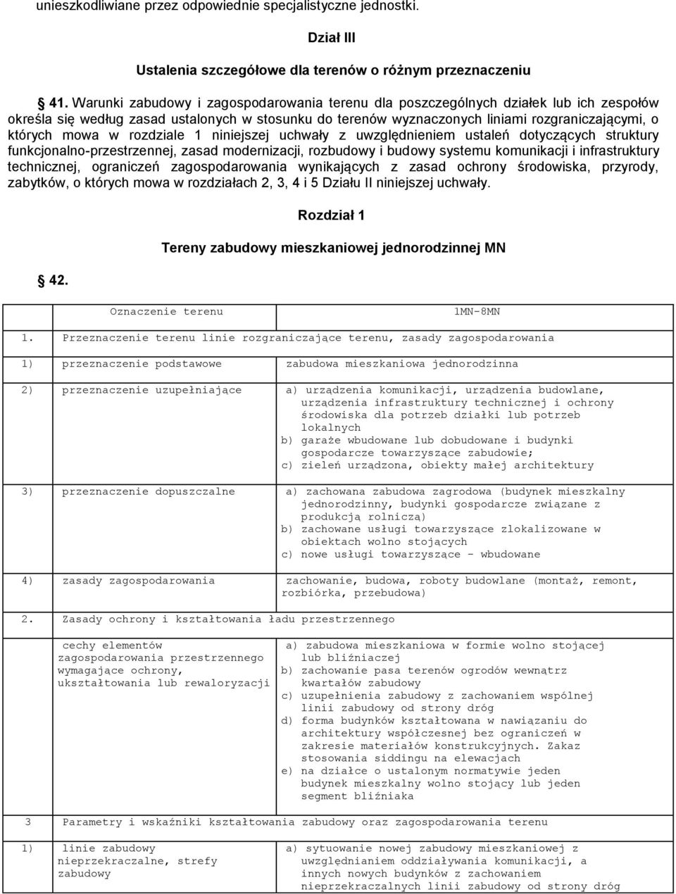 w rozdziale 1 niniejszej uchwały z uwzględnieniem ustaleń dotyczących struktury funkcjonalno-przestrzennej, zasad modernizacji, rozbudowy i budowy systemu komunikacji i infrastruktury technicznej,