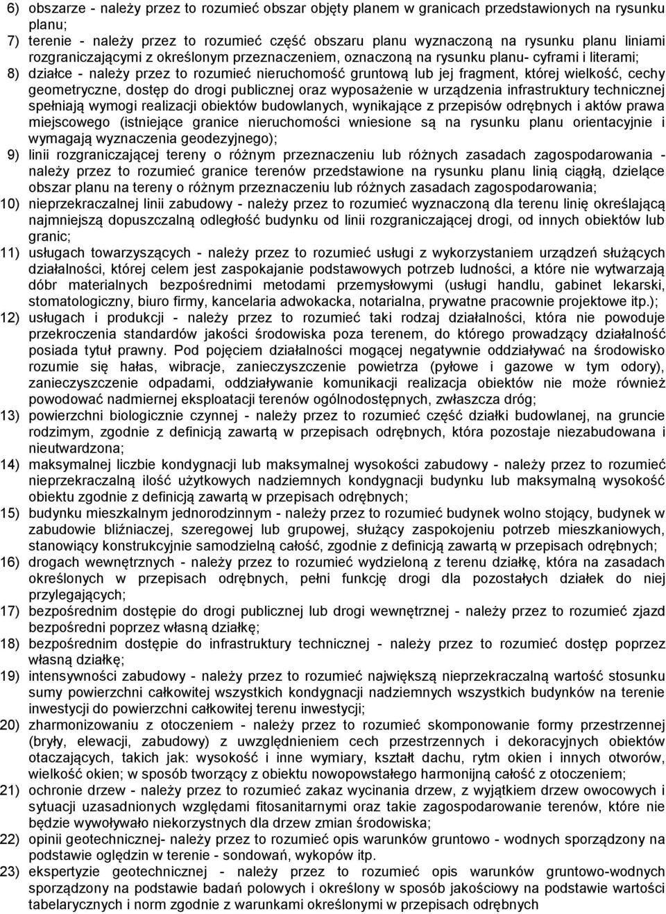 geometryczne, dostęp do drogi publicznej oraz wyposażenie w urządzenia infrastruktury technicznej spełniają wymogi realizacji obiektów budowlanych, wynikające z przepisów odrębnych i aktów prawa