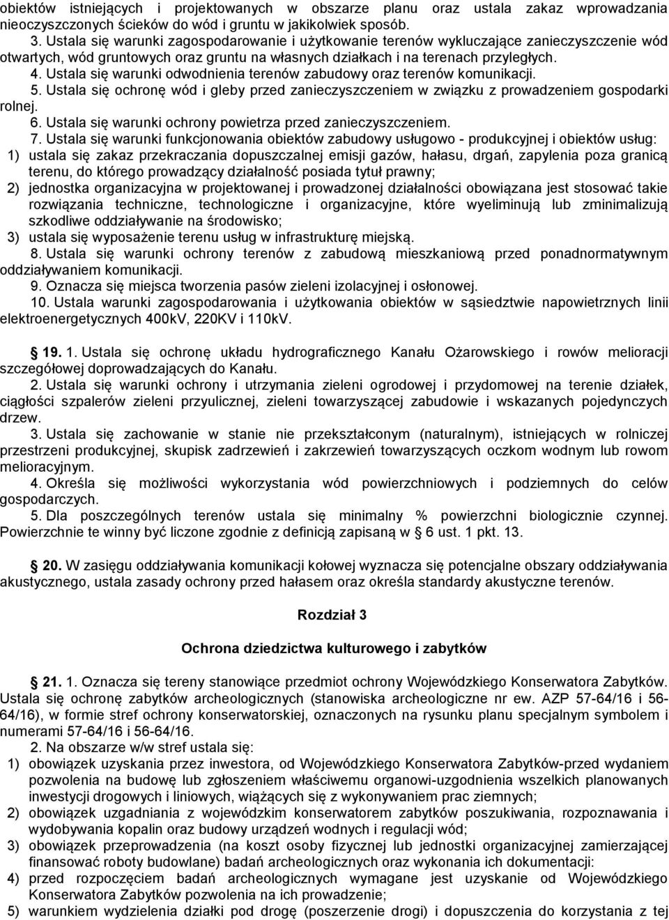 Ustala się warunki odwodnienia terenów zabudowy oraz terenów komunikacji. 5. Ustala się ochronę wód i gleby przed zanieczyszczeniem w związku z prowadzeniem gospodarki rolnej. 6.