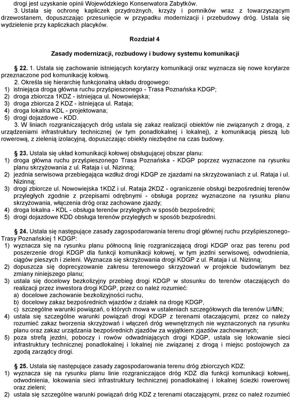 Ustala się wydzielenie przy kapliczkach placyków. Rozdział 4 Zasady modernizacji, rozbudowy i budowy systemu komunikacji 22. 1.