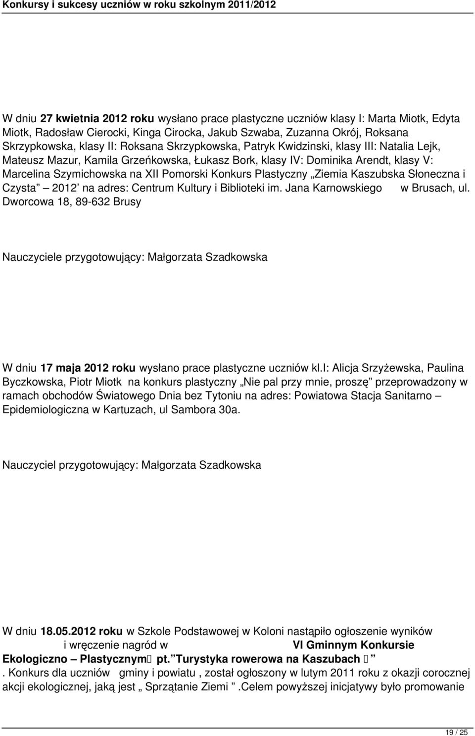 Ziemia Kaszubska Słoneczna i Czysta 2012 na adres: Centrum Kultury i Biblioteki im. Jana Karnowskiego w Brusach, ul.