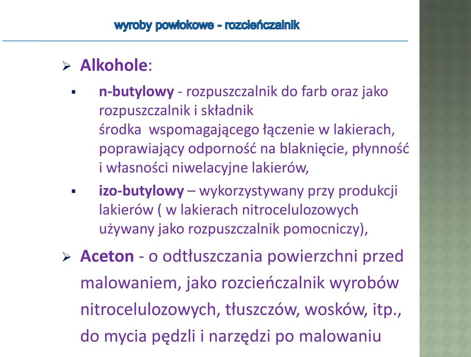 produkcji lakierów ( w lakierach nitrocelulozowych używany jako rozpuszczalnik pomocniczy), Aceton - o odtłuszczania