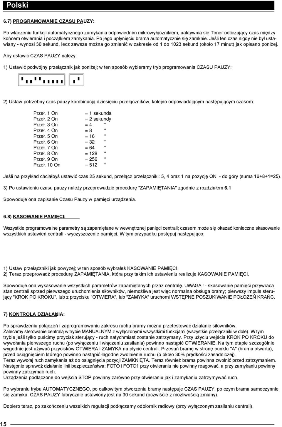 Jeśli ten czas nigdy nie był ustawiany - wynosi 30 sekund, lecz zawsze można go zmienić w zakresie od 1 do 1023 sekund (około 17 minut) jak opisano poniżej.