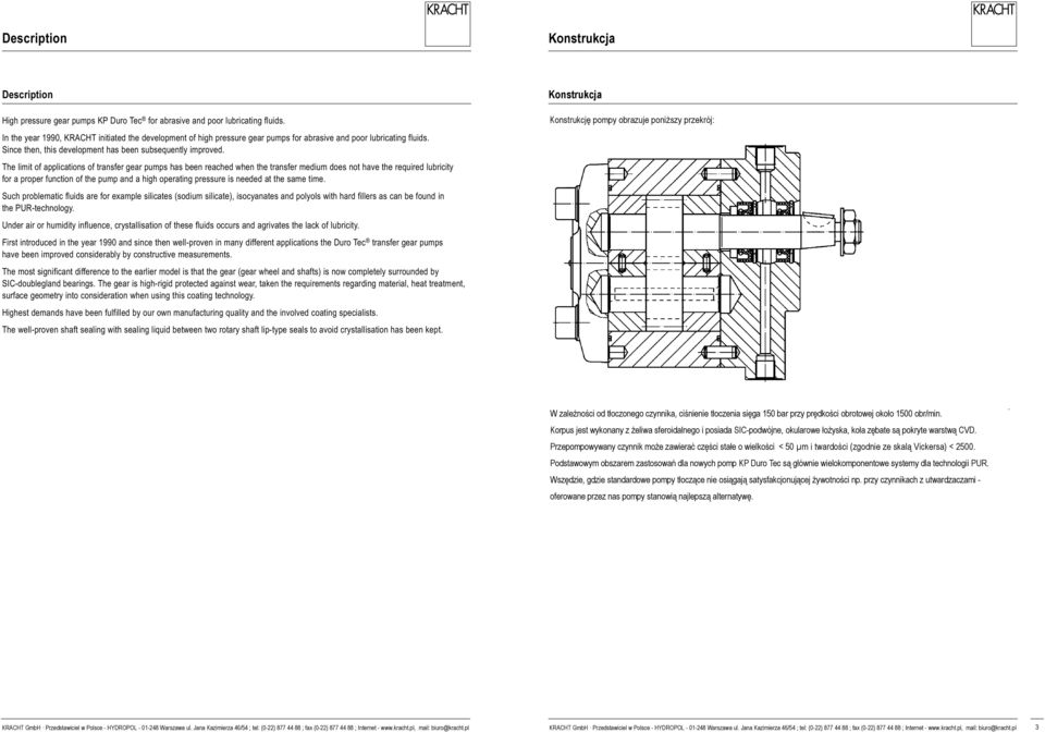 Wałek reached wyjściowy: when the transfer medium does not have the required lubricity for a proper function of the pump and a high operating pressure is needed at the same time Such problematic