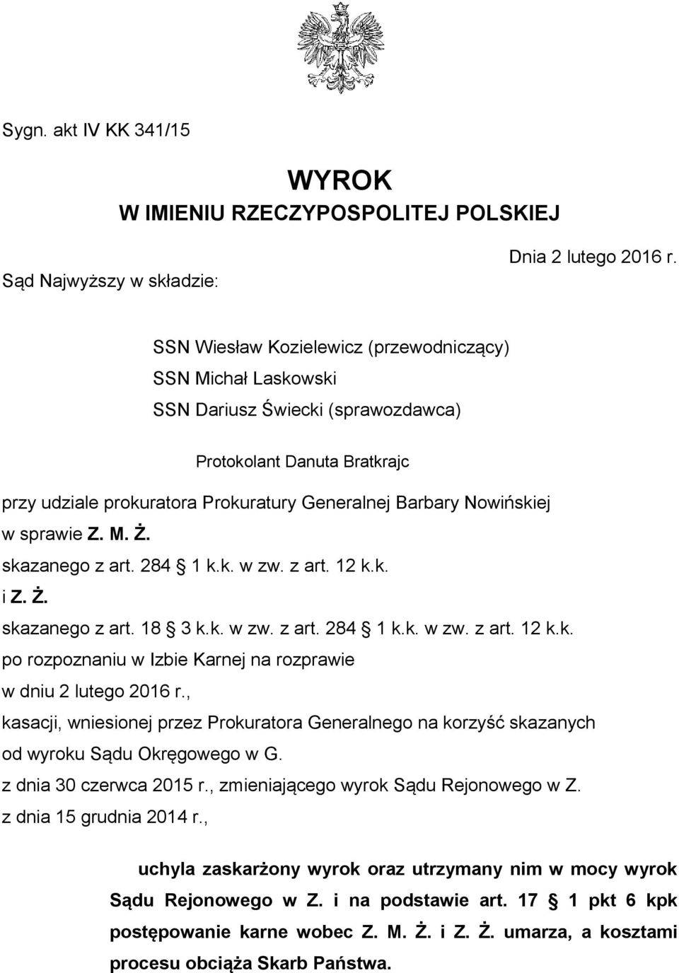 sprawie Z. M. Ż. skazanego z art. 284 1 k.k. w zw. z art. 12 k.k. i Z. Ż. skazanego z art. 18 3 k.k. w zw. z art. 284 1 k.k. w zw. z art. 12 k.k. po rozpoznaniu w Izbie Karnej na rozprawie w dniu 2 lutego 2016 r.