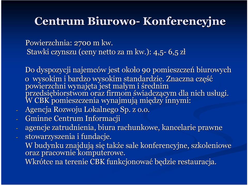 Znaczna część powierzchni wynajęta jest małym i średnim przedsiębiorstwom oraz firmom świadczącym cym dla nich usługi. ugi.