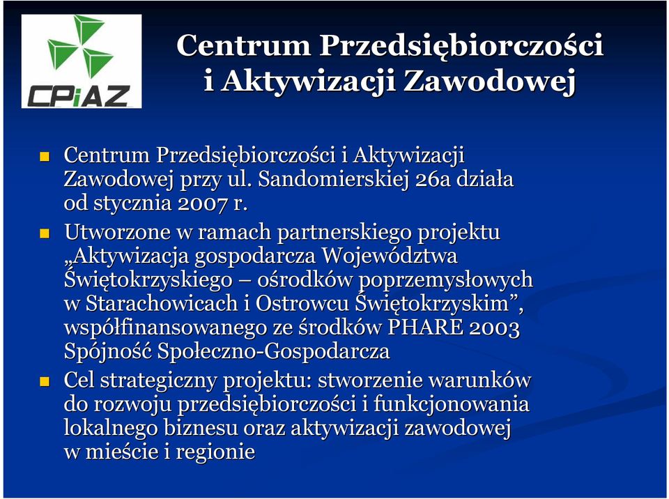 Utworzone w ramach partnerskiego projektu Aktywizacja gospodarcza Województwa Świętokrzyskiego ośrodków w poprzemysłowych owych w Starachowicach i