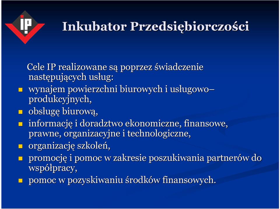 doradztwo ekonomiczne, finansowe, prawne, organizacyjne i technologiczne, organizację szkoleń, promocję i