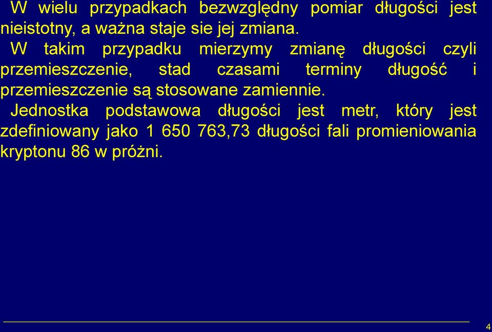 W takim przypadku mierzymy zmianę długości czyli przemieszczenie, stad czasami terminy