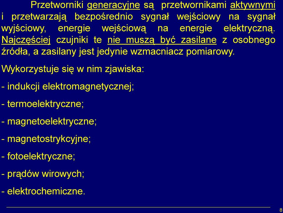 Najczęściej czujniki te nie muszą być zasilane z osobnego źródła, a zasilany jest jedynie wzmacniacz pomiarowy.