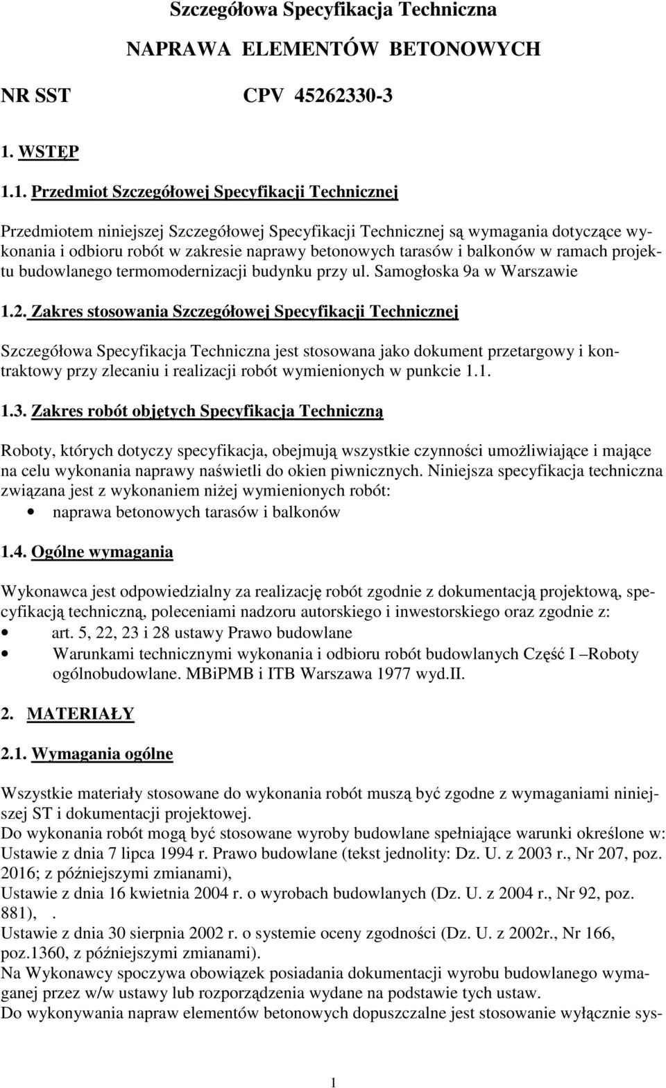 1. Przedmiot Szczegółowej Specyfikacji Technicznej Przedmiotem niniejszej Szczegółowej Specyfikacji Technicznej są wymagania dotyczące wykonania i odbioru robót w zakresie naprawy betonowych tarasów