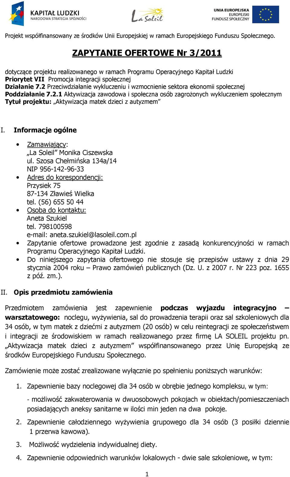 Informacje ogólne Zamawiający: La Soleil Monika Ciszewska ul. Szosa Chełmińska 134a/14 NIP 956-142-96-33 Adres do korespondencji: Przysiek 75 87-134 Zławieś Wielka tel.