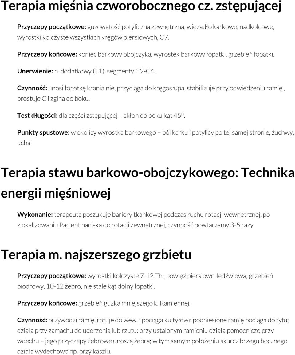 Czynność: unosi łopatkę kranialnie, przyciąga do kręgosłupa, stabilizuje przy odwiedzeniu ramię, prostuje C i zgina do boku. Test długości: dla części zstępującej skłon do boku kąt 45.